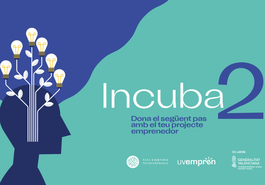 event image:Promotional poster for the INCUBA2 business incubation programme. Against a blue and turquoise background, the silhouette of a human head is shown with branches growing from it, ending in illuminated light bulbs that symbolise ideas, creativity and innovation. The centre of the image features the name “Incuba2” and the message “Take the next step with your entrepreneurial project”. At the bottom, the logos of Parc Científic de la Universitat de València, UVemprén and the Valencian Government are displayed. The programme is designed to support entrepreneurial projects, startups and innovative initiatives in their early stages of business development.